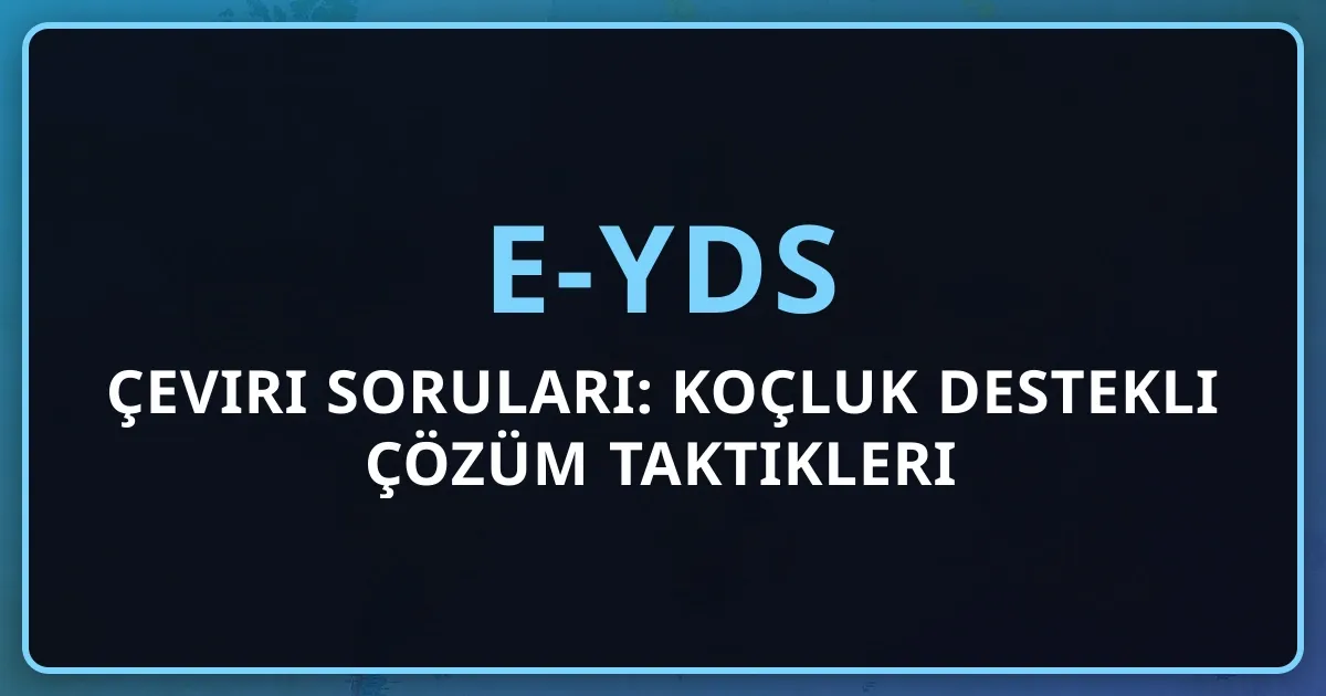 2026 e-YDS Çeviri Soruları: Koçluk Destekli Çözüm Taktikleri