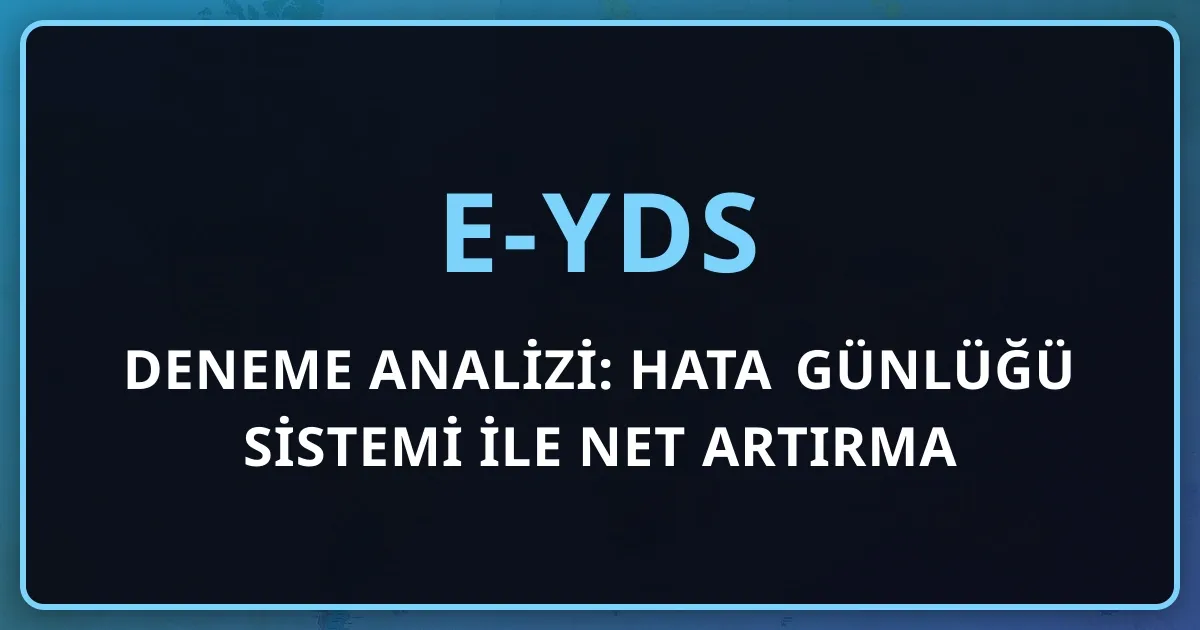e-YDS Deneme Analizi: Hata Günlüğü Sistemi ile Net Artırma Rehberi (2026)