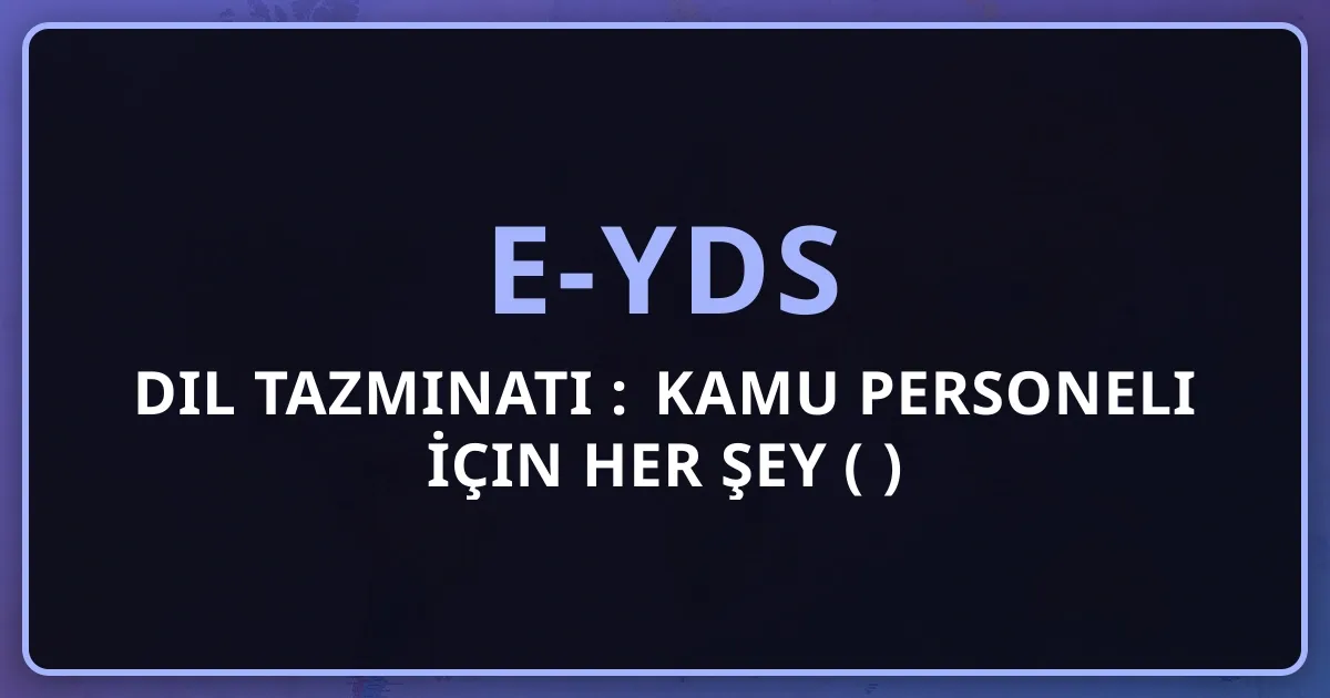 e-YDS Dil Tazminatı Rehberi: Kamu Personeli İçin Her Şey (2026)