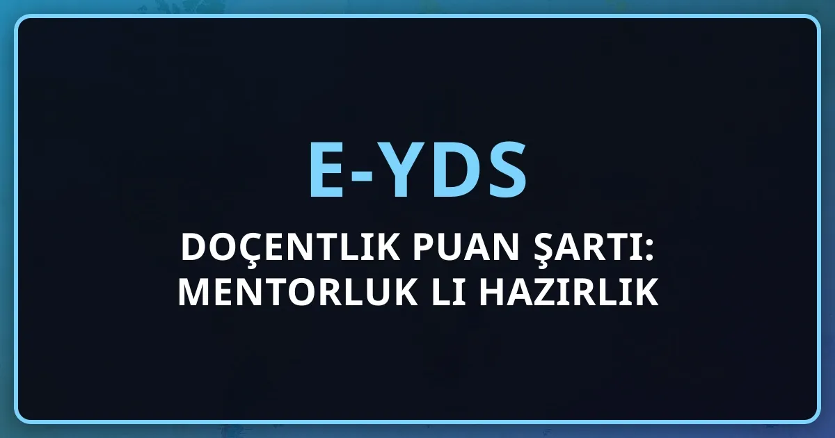 e-YDS Doçentlik Puan Şartı: Mentorluk Rehberli Hazırlık