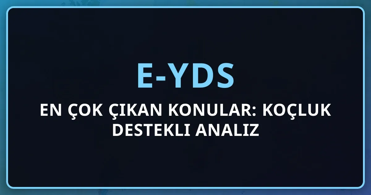 e-YDS En Çok Çıkan Konular: Koçluk Destekli Analiz