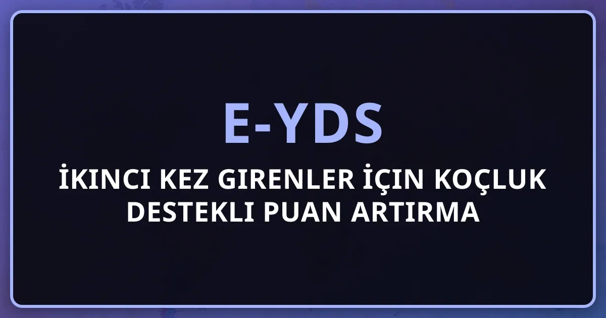 e-YDS'ye İkinci Kez Girenler İçin Koçluk Destekli Puan Artırma Planı