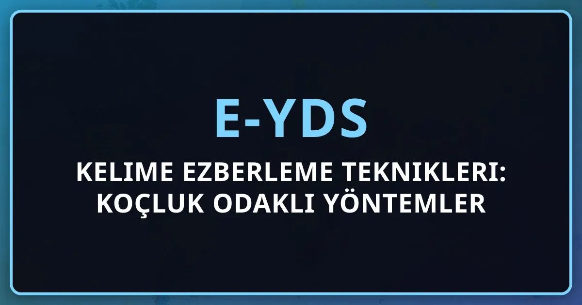 e-YDS Kelime Ezberleme Teknikleri: Koçluk Odaklı Yöntemler