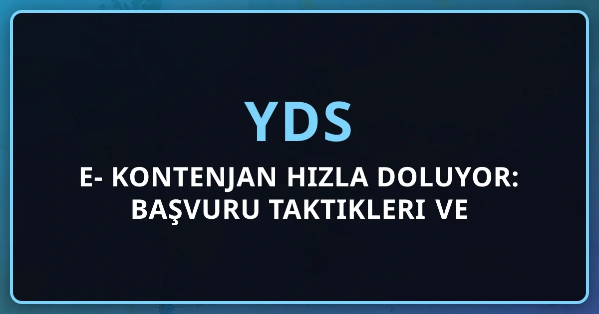 e-YDS 2026 Kontenjan Hızla Doluyor: Başvuru Taktikleri ve Stratejiler
