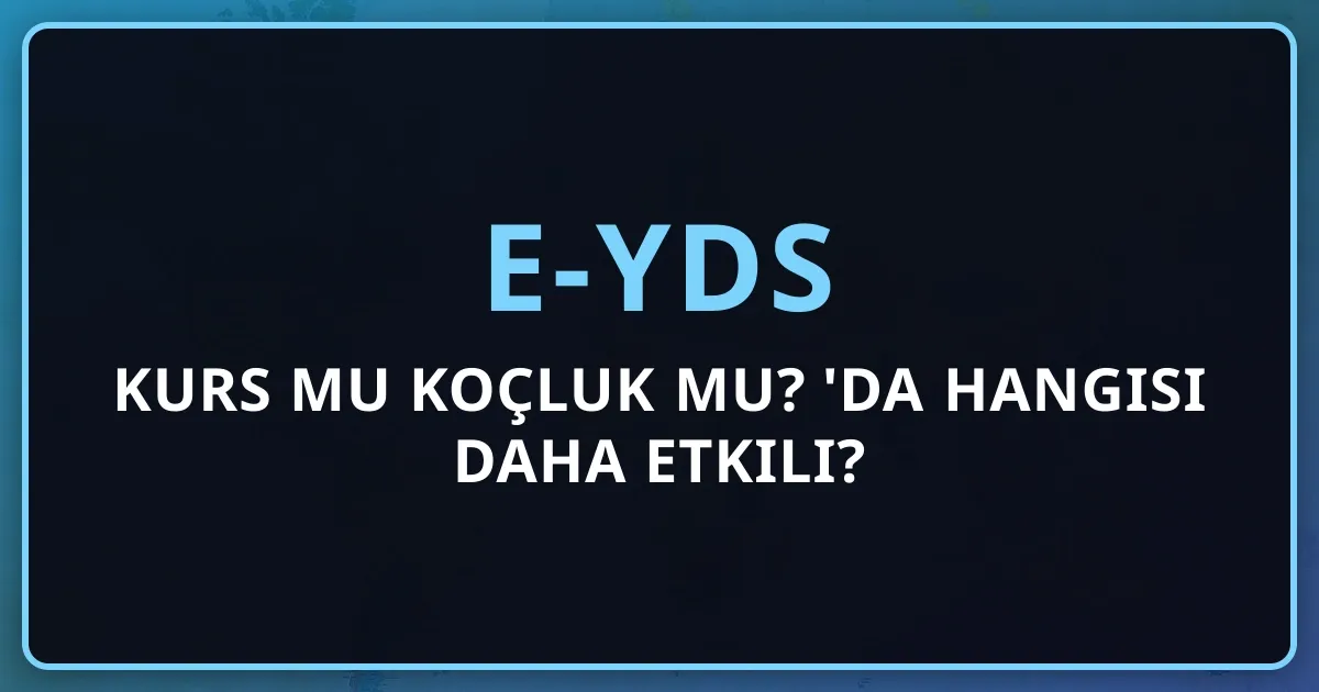 e-YDS Kurs mu Koçluk mu? 2026'da Hangisi Daha Etkili?