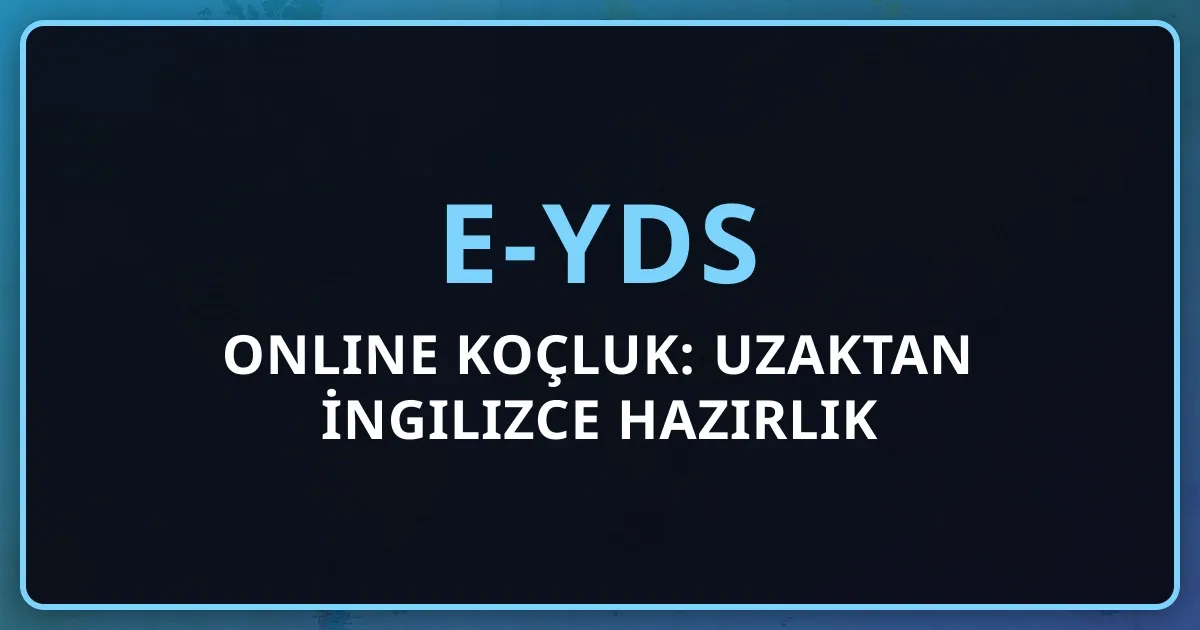 2026 e-YDS Online Koçluk: Uzaktan İngilizce Hazırlık Rehberi
