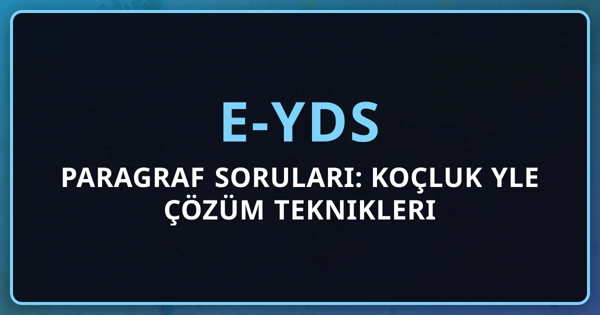 2026 e-YDS Paragraf Soruları: Koçluk Rehberiyle Çözüm Teknikleri
