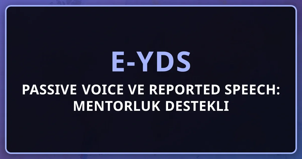 e-YDS Passive Voice ve Reported Speech: Mentorluk Destekli Çözüm Rehberi