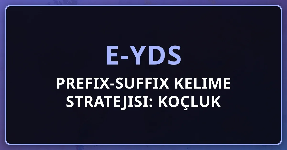 e-YDS Prefix-Suffix Kelime Stratejisi: Koçluk Perspektifinden Sözcük Bilgisi