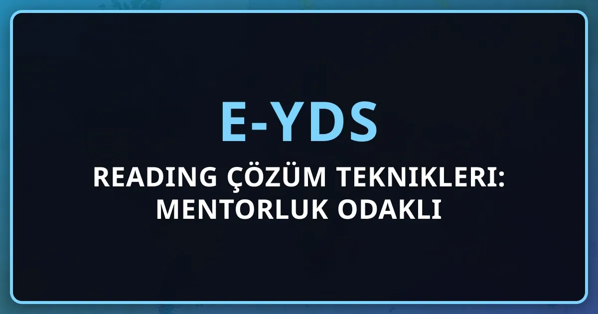e-YDS Reading Çözüm Teknikleri: Mentorluk Odaklı Rehber