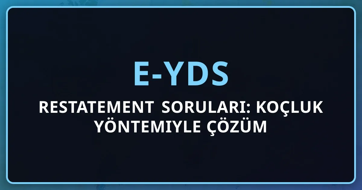 2026 e-YDS Restatement Soruları: Koçluk Yöntemiyle Çözüm