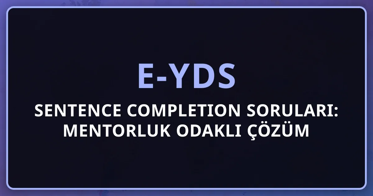 e-YDS Sentence Completion Soruları: Mentorluk Odaklı Çözüm Teknikleri