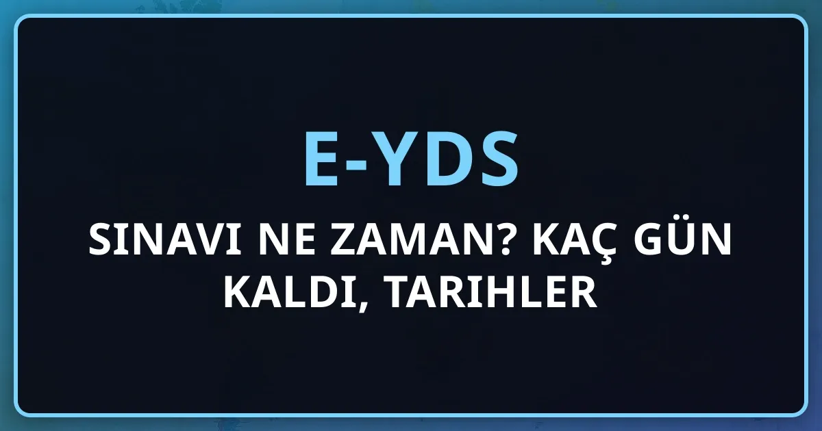 2026 e-YDS Sınavı Ne Zaman? Kaç Gün Kaldı, Tarihler