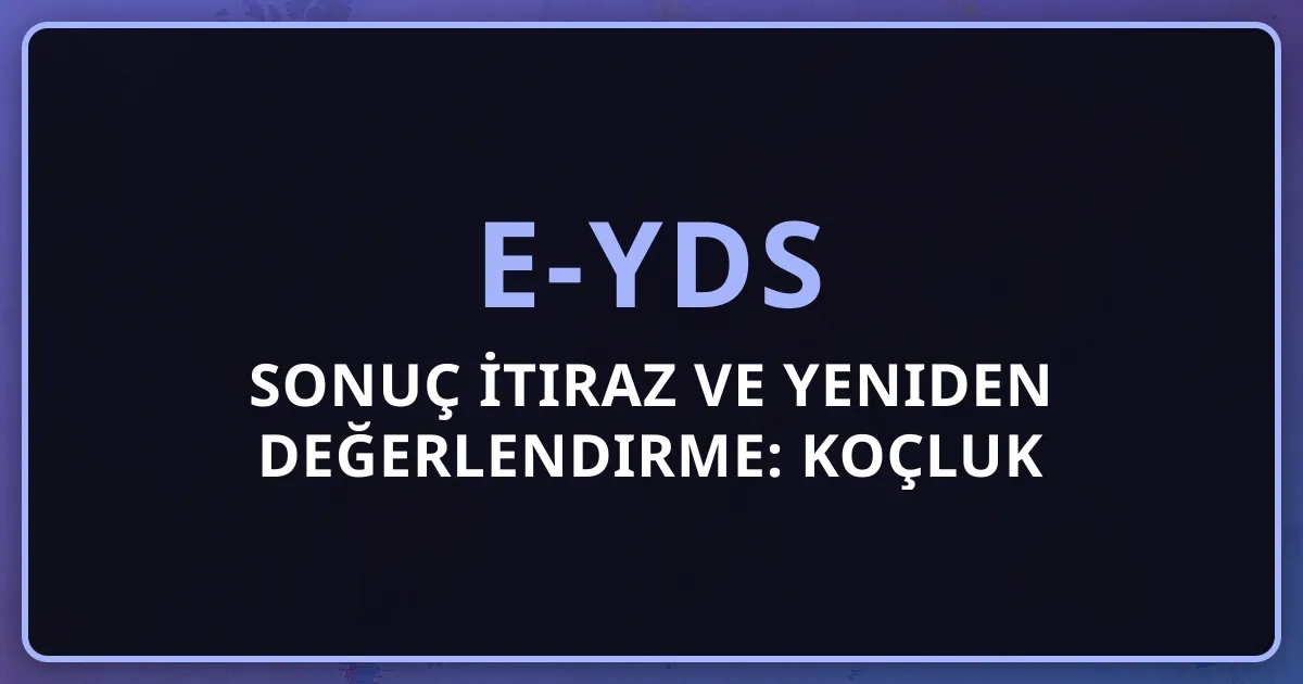 e-YDS Sonuç İtiraz ve Yeniden Değerlendirme: Koçluk Rehberi