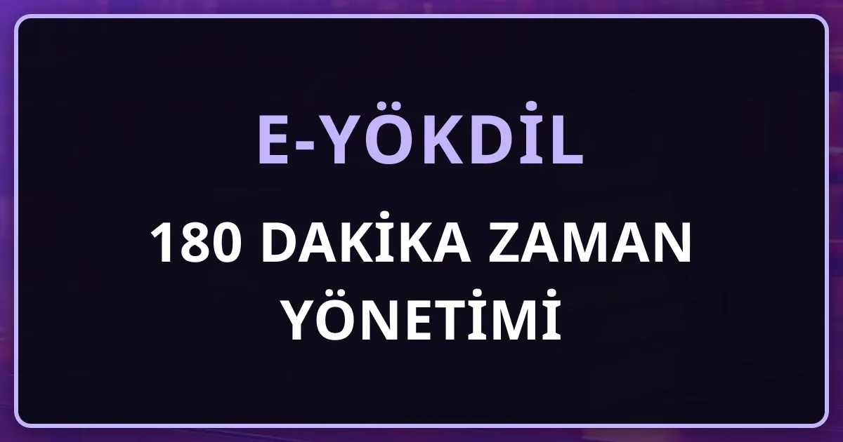 e-YÖKDİL 180 Dakika Zaman Yönetimi: 80 Soru İçin Ekran Üzerinde Süre Planı