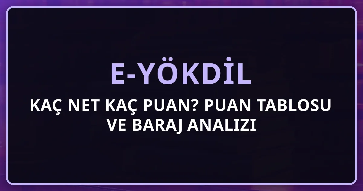 e-YÖKDİL Kaç Net Kaç Puan? 2026 Detaylı Puan Tablosu ve Baraj Analizi