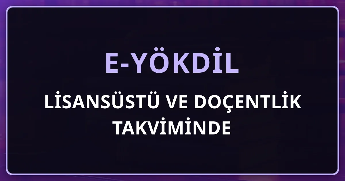 Lisansüstü ve Doçentlik Takviminde e-YÖKDİL: Geriye Doğru Zamanlama Planı