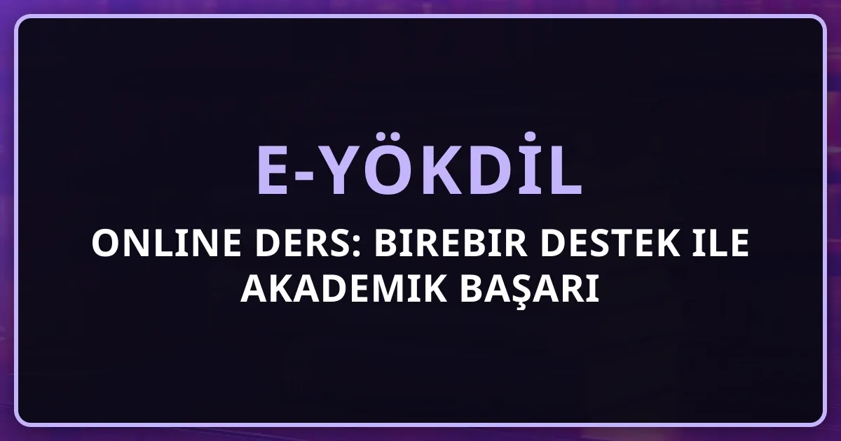 e-YÖKDİL Online Ders: Birebir Destek ile Akademik Başarı
