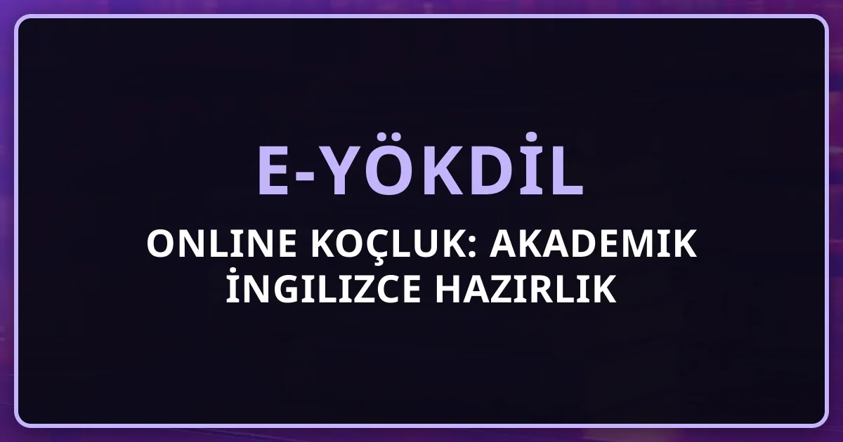 e-YÖKDİL Online Koçluk: Akademik İngilizce Hazırlık Rehberi