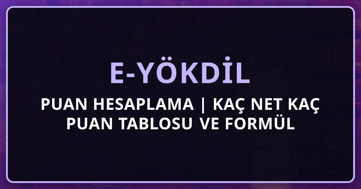 e-YÖKDİL Puan Hesaplama 2026 | Kaç Net Kaç Puan Tablosu ve Formül
