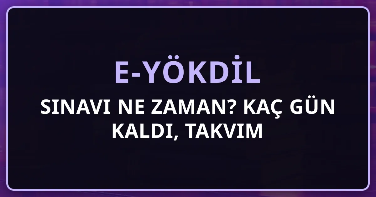 2026 e-YÖKDİL Sınavı Ne Zaman? Kaç Gün Kaldı, Takvim
