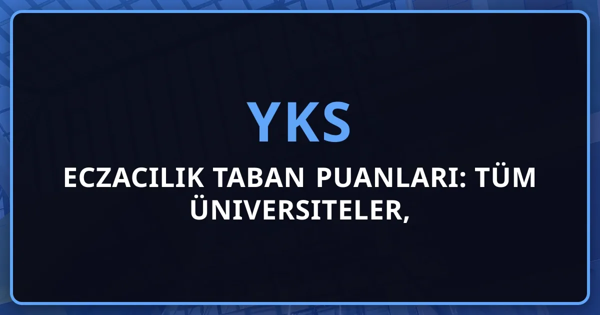 2026 Eczacılık Taban Puanları: Tüm Üniversiteler, Kontenjanlar ve Kariyer Rehberi