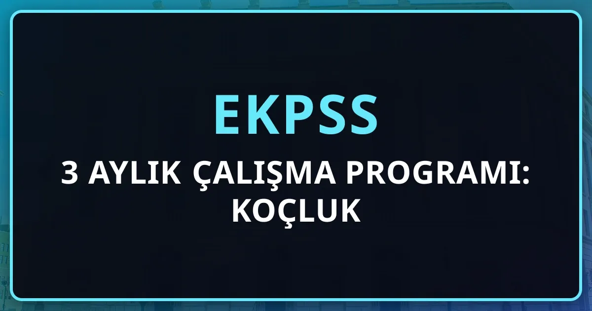 2026 EKPSS 3 Aylık Çalışma Programı: Koçluk Rehberi