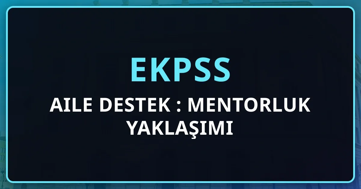 2026 EKPSS Aile Destek Rehberi: Mentorluk Yaklaşımı