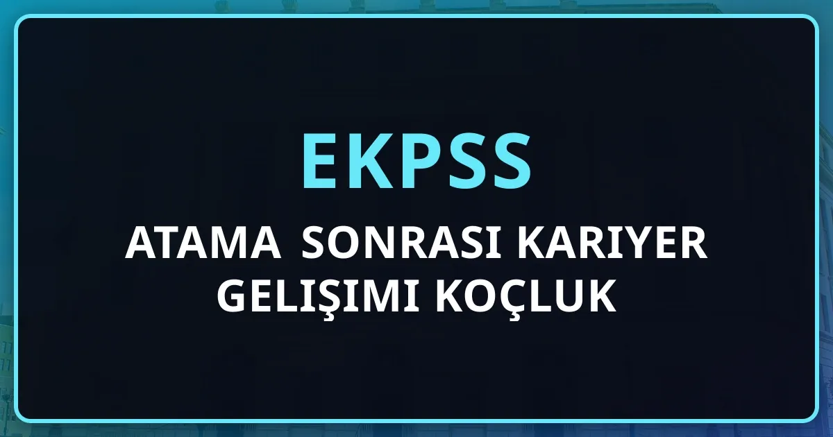 2026 EKPSS Atama Sonrası Kariyer Gelişimi Koçluk Rehberi