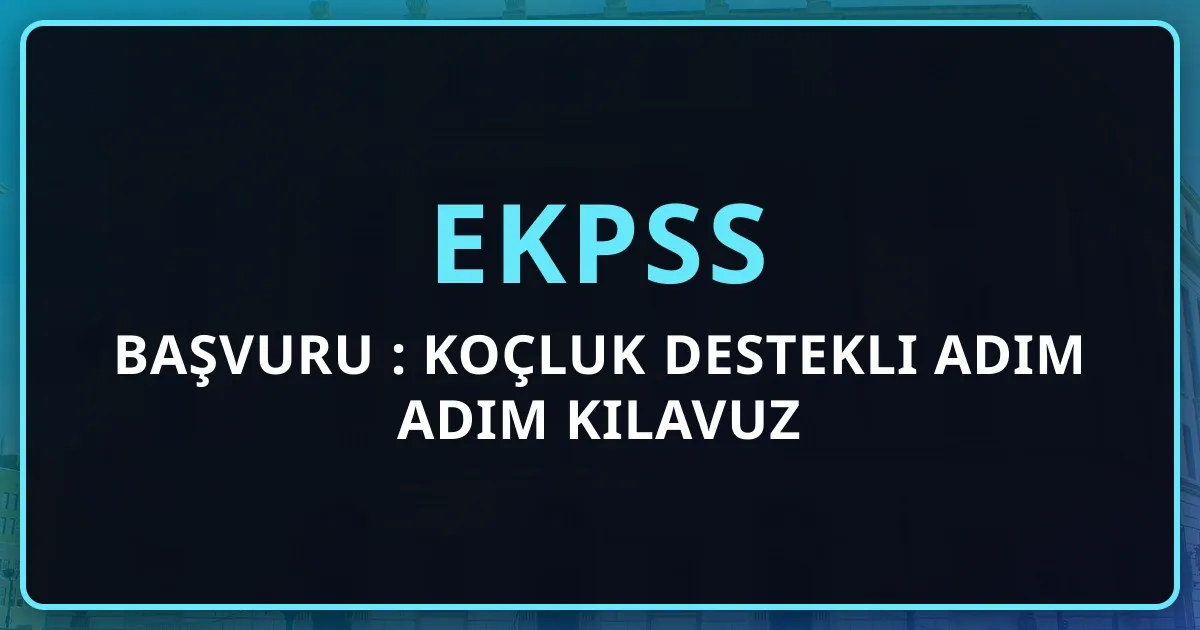 2026 EKPSS Başvuru Rehberi: Adım Adım AİS İşlemleri ve Gerekli Belgeler