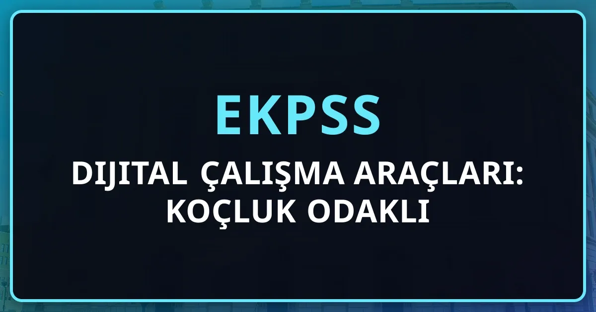 EKPSS Dijital Çalışma Araçları: Koçluk Odaklı Rehber