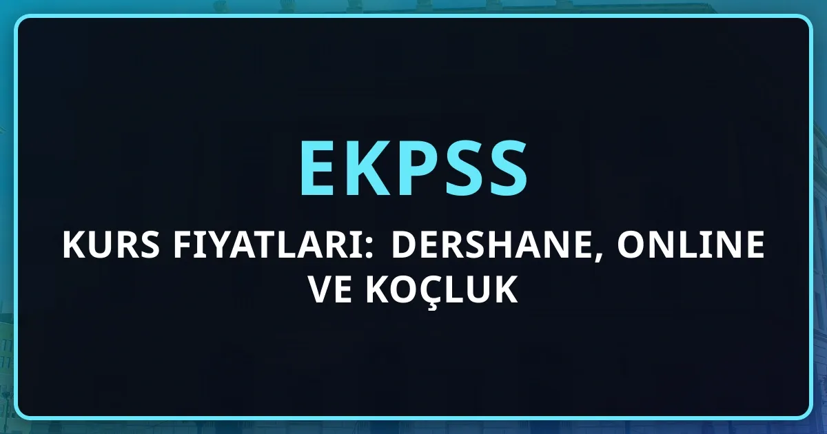2026 EKPSS Kurs Fiyatları: Dershane, Online ve Koçluk Karşılaştırması
