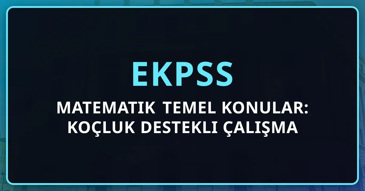 2026 EKPSS Matematik Temel Konular: Koçluk Destekli Çalışma Rehberi