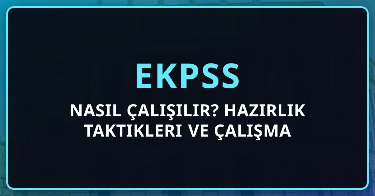 EKPSS'ye Nasıl Çalışılır? 2026 Hazırlık Taktikleri ve Çalışma Rehberi