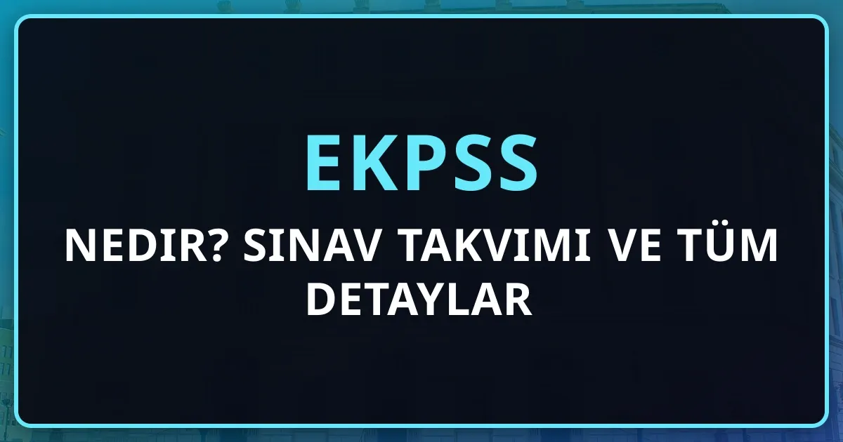 EKPSS Nedir? 2026 EKPSS Sınav Takvimi ve Tüm Detaylar