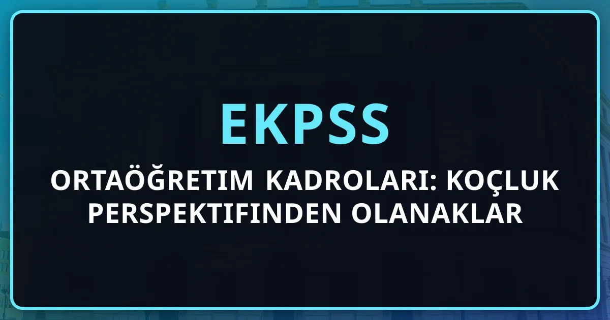 EKPSS Ortaöğretim Kadroları: Koçluk Perspektifinden Olanaklar