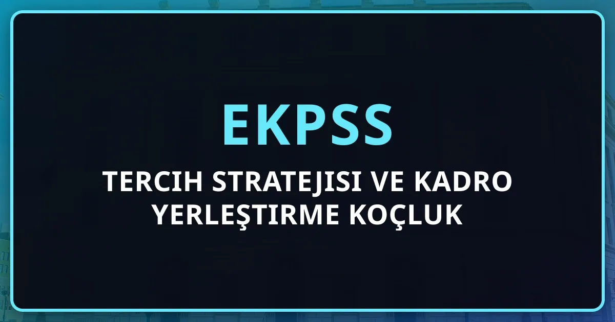 2026 EKPSS Tercih Stratejisi ve Kadro Yerleştirme Koçluk Rehberi