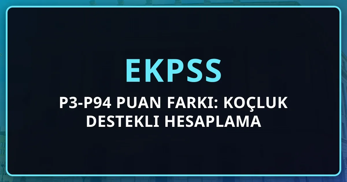 EKPSS P3-P94 Puan Farkı: Koçluk Destekli Hesaplama