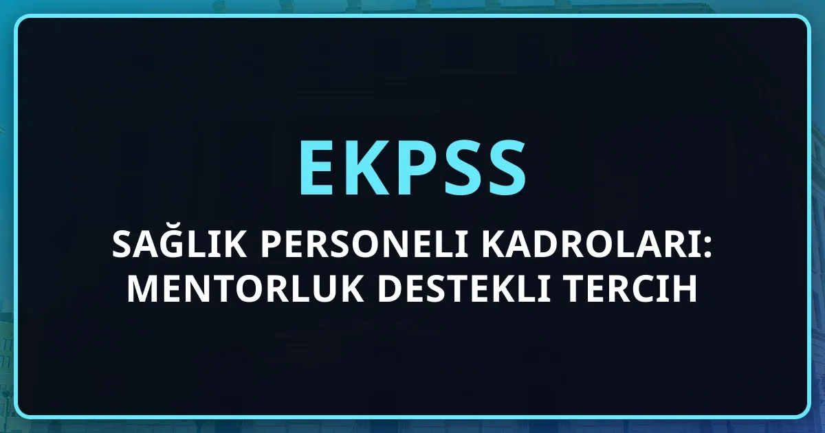 EKPSS Sağlık Personeli Kadroları: Mentorluk Destekli Tercih