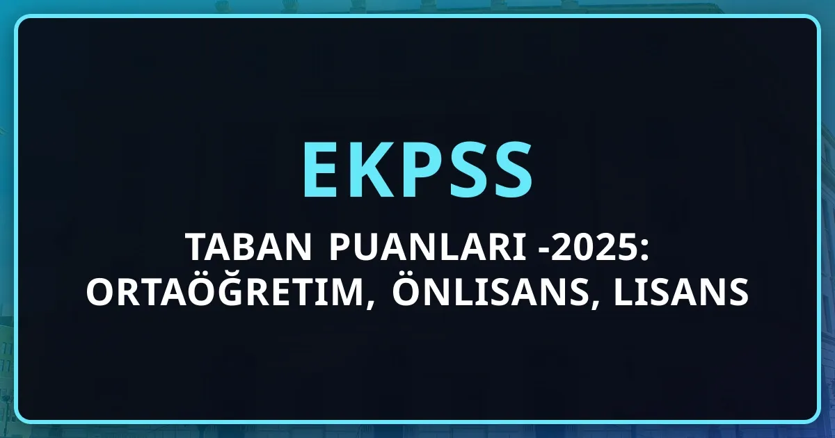 EKPSS Taban Puanları 2024-2025: Ortaöğretim, Önlisans, Lisans