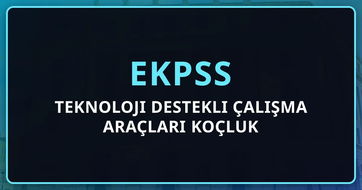 2026 EKPSS Teknoloji Destekli Çalışma Araçları Koçluk Rehberi