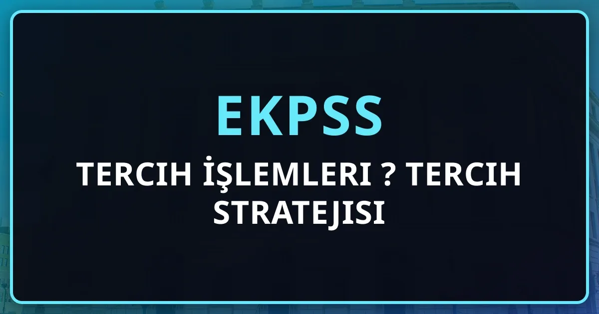 EKPSS Tercih İşlemleri Nasıl Yapılır? 2026 Tercih Stratejisi Rehberi