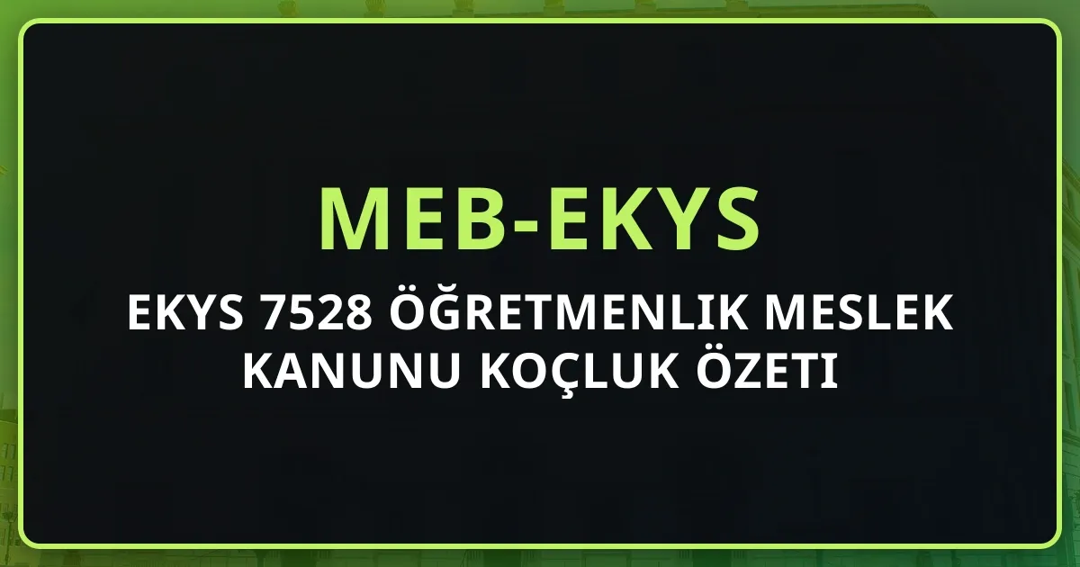 2026 EKYS 7528 Öğretmenlik Meslek Kanunu Koçluk Özeti
