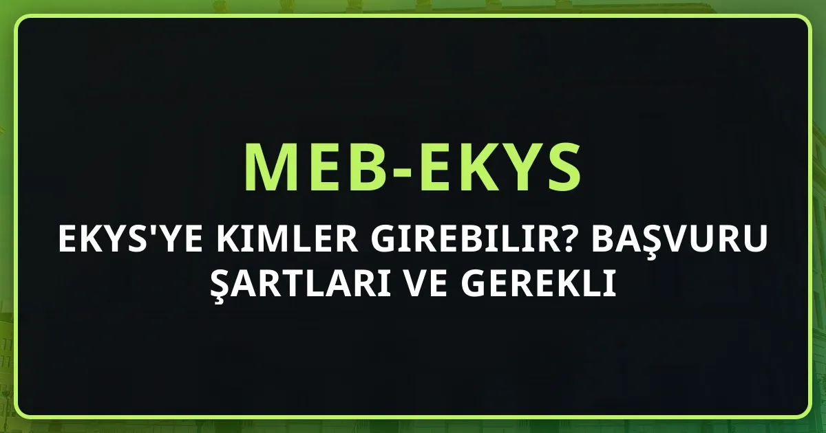2026 EKYS'ye Kimler Girebilir? Başvuru Şartları ve Gerekli Belgeler