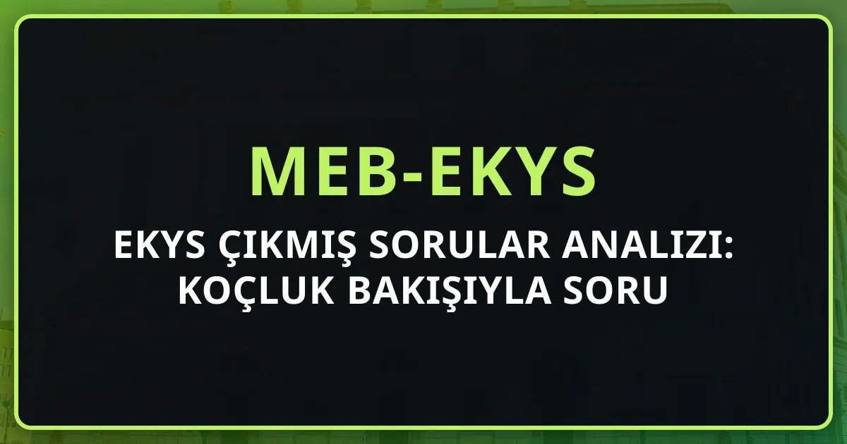 2026 EKYS Çıkmış Sorular Analizi: Koçluk Bakışıyla Soru Eğilimi