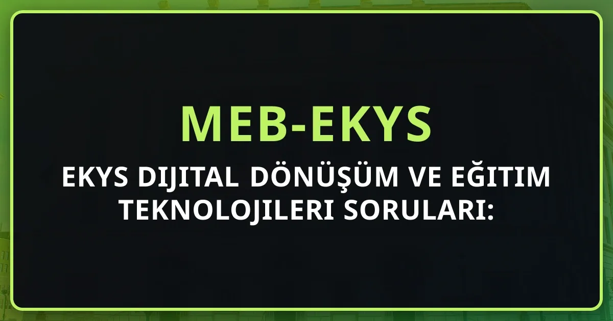 EKYS Dijital Dönüşüm ve Eğitim Teknolojileri Soruları: Koçluk Analizi