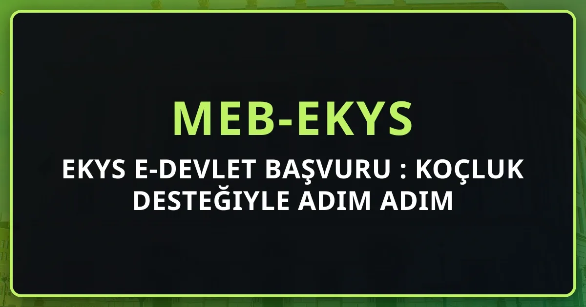 2026 EKYS e-Devlet Başvuru Rehberi: Koçluk Desteğiyle Adım Adım