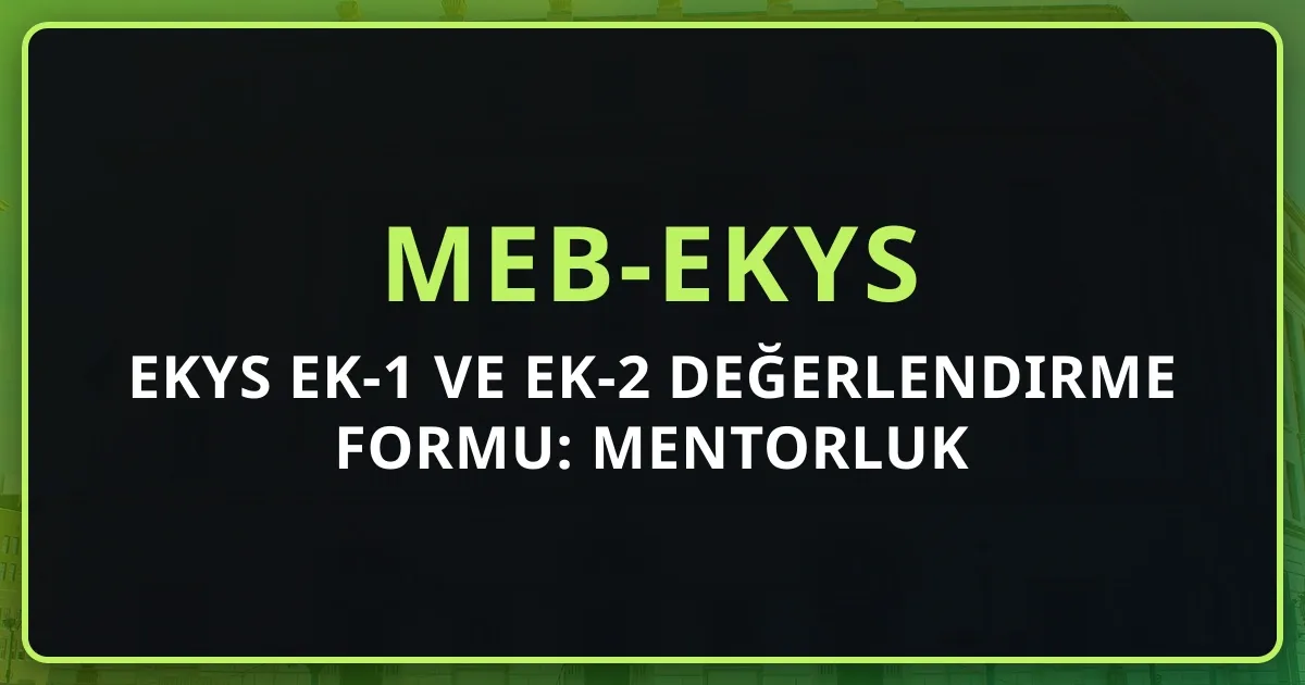 EKYS EK-1 ve EK-2 Değerlendirme Formu: Mentorluk Rehberi 2026