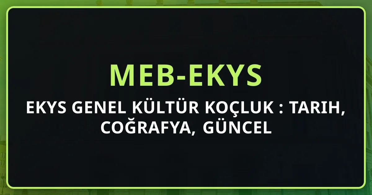 2026 EKYS Genel Kültür Koçluk Rehberi: Tarih, Coğrafya, Güncel