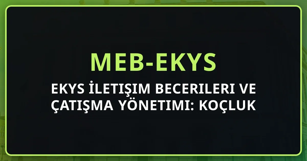 EKYS İletişim Becerileri ve Çatışma Yönetimi: Koçluk Rehberi